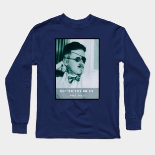 James Joyce portrait and quote: Shut your eyes and see. Long Sleeve T-Shirt